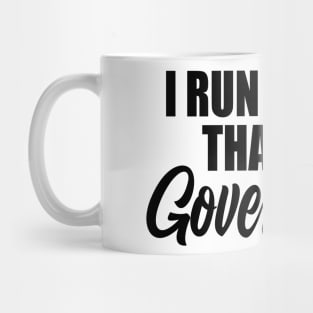 I Run Better Then The Government Mug